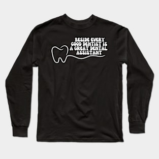 Dental Assistant - Beside every good dentist is a great dental assistant Long Sleeve T-Shirt